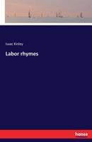 Labor Rhymes (1886) 0548574618 Book Cover