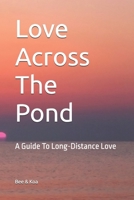 Love Across The Pond: A Guide To Long-Distance Love B0FFYMKVRM Book Cover