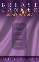 Breast Cancer and Me: The Hope-filled and Sometimes Humerous Story of a Breast Cancer Survivor 1600660940 Book Cover