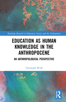 Education as Human Knowledge in the Anthropocene: An Anthropological Perspective 1032202149 Book Cover