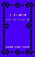 Altruism: Its Nature and Varieties; The Ely Lectures for 1917-18 1726237338 Book Cover