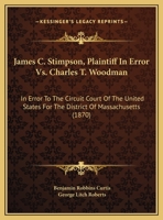 James C. Stimpson, Plaintiff In Error Vs. Charles T. Woodman: In Error To The Circuit Court Of The United States For The District Of Massachusetts 1104135108 Book Cover