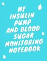 My Insulin Pump And Blood Sugar Monitoring Notebook: Keep Track of your programmed small doses of Insulin of continuous Basal rates and mealtime blood sugar. Great Gift For Any Diabetic for portable a 1076849547 Book Cover