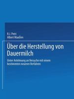 Ueber Die Herstellung Von Dauermilch: Unter Anlehnung an Versuche Mit Einem Bestimmten Neueren Verfahren 3662318164 Book Cover