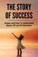 The Story Of Success: Simple And Easy To Understand Basics Of Law Of Attraction: How To Achieve Mental Hygiene B094SZRVSJ Book Cover