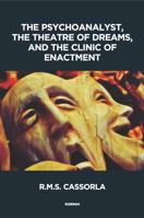 The Psychoanalyst, the Theatre of Dreams and the Clinic of Enactment 1782205071 Book Cover