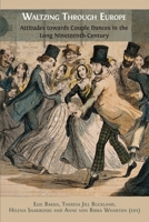 Waltzing Through Europe: Attitudes towards Couple Dances in the Long Nineteenth Century 1783747323 Book Cover