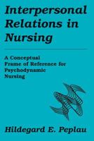 Interpersonal Relations In Nursing: A Conceptual Frame of Reference for Psychodynamic Nursing 082617910X Book Cover