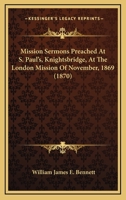 Mission Sermons Preached at S. Paul's, Knightsbridge, at the London Mission of November, 1869 1164881892 Book Cover