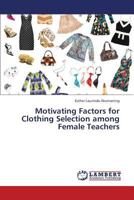 Motivating Factors for Clothing Selection Among Female Teachers 3659424161 Book Cover
