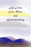 Life Lived, Love, Peace and Understanding 1441589821 Book Cover