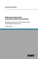 Bildung als Gegenstand makroökonomischer Betrachtung: Globalisierung und ihre Auswirkungen auf die Qualifikationsanforderungen 3640833988 Book Cover