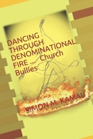 DANCING THROUGH DENOMINATIONAL FIRE: CHURCH BULLIES B08JDTNNZ7 Book Cover