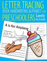 Letter Tracing Book Handwriting Alphabet for Preschoolers Lovely Ice-Cream: Letter Tracing Book Practice for Kids Ages 3+ Alphabet Writing Practice Handwriting Workbook Kindergarten toddler 1072625636 Book Cover