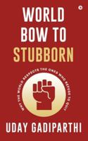 World Bow to Stubborn: Why the World Respects the Ones Who Refuse to Quit B0G39P3HRM Book Cover