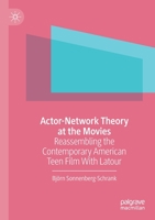 Actor-Network Theory at the Movies: Reassembling the Contemporary American Teen Film with LaTour 3030312895 Book Cover