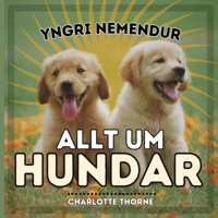 Yngri Nemendur, Allt Um Hundar: Að læra allt um bestu vin mannanna! (Yngri Nemendur, Dýr) (Icelandic Edition) B0CNV5WCZ9 Book Cover