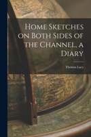 Home Sketches on Both Sides of the Channel, a Diary 1018895582 Book Cover