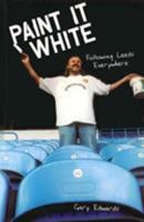 Paint It White: Following Leeds Everywhere 1840188995 Book Cover