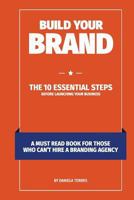 Build Your Brand: The 10 Essential Steps Before Launching Your Business 0995191220 Book Cover