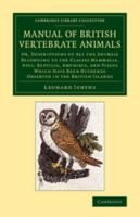 A Manual of British Vertebrate Animals: Or, Descriptions of All the Animals Belonging to the Classes Mammalia, Aves, Reptilia, Amphibia, and Pisces Which Have Been Hitherto Observed in the British Isl 1345826605 Book Cover