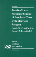 Bonds of Love: Methodic Studies of Prophectic Texts With Marriage Imagery: Isaiah 50:1-3 & 54: 1-10, Hosea 1-3, Jeremiah 2-3 (Studia Semetica Neerlandica) 9023235096 Book Cover