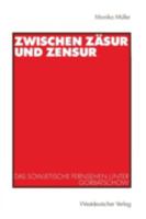 Zwischen Zasur Und Zensur: Das Sowjetische Fernsehen Unter Gorbatschow 3531134957 Book Cover