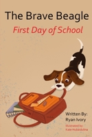 The Brave Beagle: First Day of School B0FZBX8R5K Book Cover