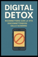 DIGITAL DETOX: Riconnettersi con la vita disconnettendosi dallo schermo (Italian Edition) B0F9XJDNNM Book Cover