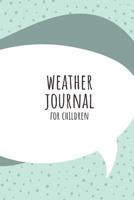Weather Journal For Children: Weather Diary/Workbook/Notebook For Children & Kids who Want to Track The Weather and Climate 1095236466 Book Cover
