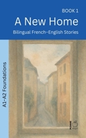A New Home: Bilingual French-English Stories (The 52 Story Method - Foundations (A1-A2)) B0H8KBFCTH Book Cover
