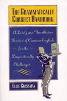 The Grammatically Correct Handbook: A Lively and Unorthodox Review of Common English, for the Linguistically Challenged 0786881690 Book Cover