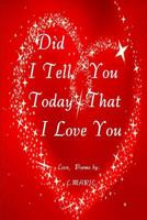 Did I Tell You Today That I Love You? 1481913239 Book Cover