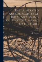 The Illustrated Annual Register of Rural Affairs and Cultivator Almanac for the Year ..; 1878 1175738409 Book Cover