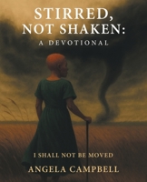 Stirred, Not Shaken: A Devotional: I Shall Not Be Moved B0GRB16BDN Book Cover
