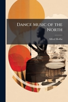 Dance Music of the North 1023904535 Book Cover