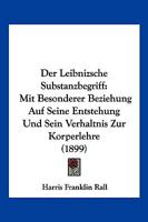 Der Leibnizsche Substanzbegriff: Mit Besonderer Beziehung Auf Seine Entstehung Und Sein Verhaltnis Zur Korperlehre (1899) 1168330319 Book Cover