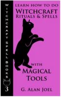 Learn How to Do Witchcraft Rituals and Spells with Magical Tools: 3 0988911221 Book Cover