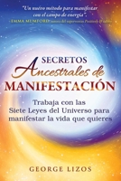 Secretos ancestrales de manifestación: Trabaja con las Siete Leyes del Universo para manifestar la vida que quieres (Spanish Edition) B0DSV2Z9WX Book Cover