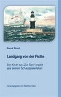 Landgang von der Fichte: Der Koch aus "Zur See" erzählt aus seinem Schauspielerleben 3743110032 Book Cover