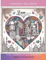 Love Around The World - Valentine's Day Edition Adult Coloring Book: Iconic Landmarks of Love and Romance B0CRDX8LJ9 Book Cover