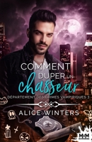 Comment duper un chasseur: Département des crimes vampiriques, T3 (French Edition) B0BJP4CBLB Book Cover