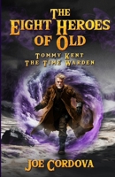 The Eight Heroes of Old Tommy Kent The Time Warden B0DR7LF8YD Book Cover