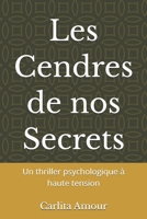 Les Cendres de nos Secrets: Un thriller psychologique à haute tension (French Edition) B0H6QT49MN Book Cover