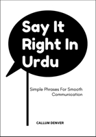 Say It Right In Urdu: Simple Phrases For Smooth Communication B0F6XX2DDW Book Cover