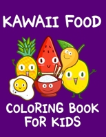 Kawaii Food Coloring Book For Kids: 35 Fun and Relaxing Kawaii for Coloring and Drawing for Toddler B08M255SXZ Book Cover