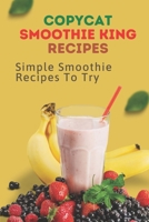 Copycat Smoothie King Recipes: Simple Smoothie Recipes To Try: Cooking For Everyone B09FRYKHZ1 Book Cover