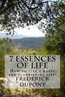 The 7 Essences of Life: How to live a happy and flourishing life! 148482878X Book Cover