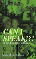 Can I Speak!?!: My Son, Twin, Prince and King B0FLTJVH48 Book Cover