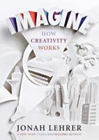 Imagine: How Creativity Works 0670064556 Book Cover
